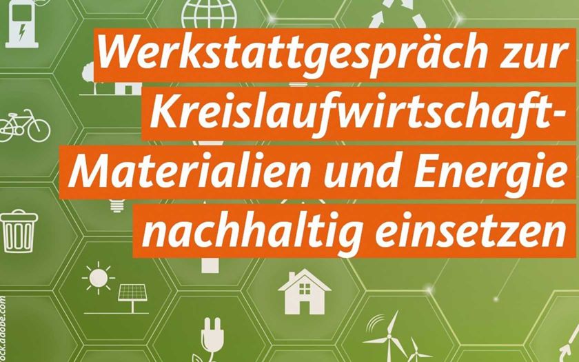 Grafik: Werkstattgespräch zur Kreislaufwirtschaft - Materialien und Energie nachhaltig einsetzen